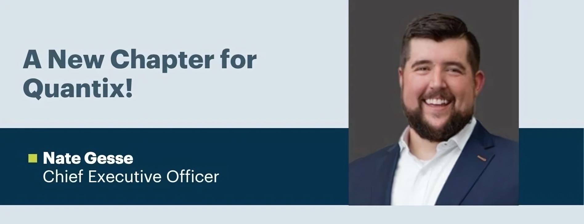 Quantix CEO transition graphic showing incoming chief executive Nate Gesse beside the words “A New Chapter for Quantix.”